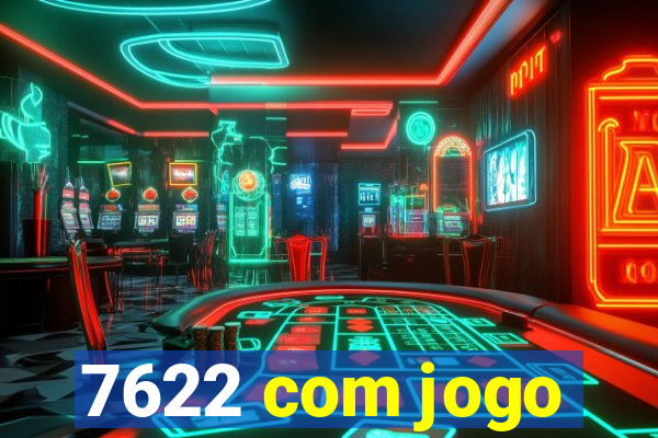 7622 com jogo